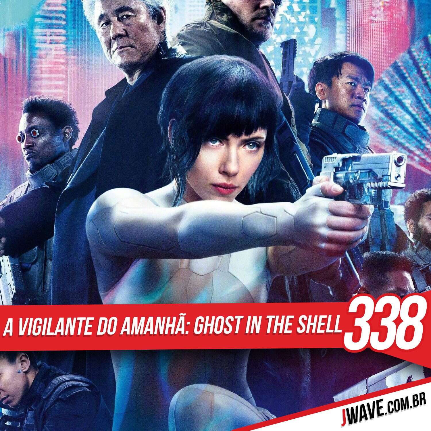 JWave #338 | A Vigilante do Amanhã: Ghost in the Shell
